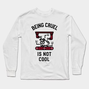 Being Cruel Is Not Cool Veganism Long Sleeve T-Shirt